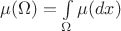 $\mu(\Omega)=\int\limits_{\Omega}\mu(dx)$
