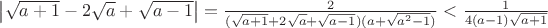 $\left|\sqrt{a+1}-2\sqrt a+\sqrt{a-1}\right|=\frac2{(\sqrt{a+1}+2\sqrt a+\sqrt{a-1})(a+\sqrt{a^2-1})}<\frac1{4(a-1)\sqrt{a+1}}$