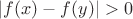 $|f(x)-f(y)|>0$ $|f(x)-f(y)|>0$