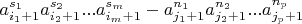 $$a_{i_1+1}^{s_1}a_{i_2+1}^{s_2}...a_{i_m+1}^{s_m}-a_{j_1+1}^{n_1}a_{j_2+1}^{n_2}...a_{j_p+1}^{n_p} $$