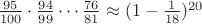$\frac{95}{100}\cdot\frac{94}{99}\cdots\frac{76}{81}\approx(1-\frac1{18})^{20}$