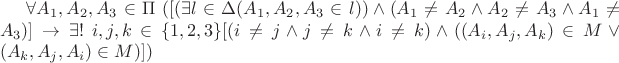 $\forall A_1, A_2, A_3 \in \Pi \ ([(\exists l \in \Delta (A_1, A_2, A_3 \in l)) \wedge (A_1 \neq A_2 \wedge A_2 \neq A_3 \wedge A_1 \neq A_3)] \to \exists ! \ i, j, k \in \lbrace 1, 2, 3 \rbrace [(i \neq  j \wedge j \neq k \wedge i \neq k) \wedge ( (A_i, A_j, A_k) \in M \vee (A_k, A_j, A_i) \in M)])$