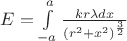 $E = \int\limits_{-a}^{a}\frac{kr\lambda dx}{(r^2 + x^2)^\frac{3}{2}}$