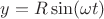 $y=R\sin(\omega t)$