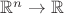 $\mathbb{R} ^n \to \mathbb{R}$