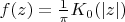 $f(z) =  \frac {1}{\pi} K_0(|z|)$