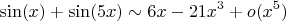 $$\sin(x)+\sin(5x) \sim 6x - 21x^3 + o(x^5)$$