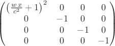 $\[\begin{pmatrix}{\left( \frac{w\,x}{{c}^{2}}+1\right) }^{2} & 0 & 0 & 0\cr 0 & -1 & 0 & 0\cr 0 & 0 & -1 & 0\cr 0 & 0 & 0 & -1\end{pmatrix}\]$