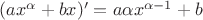 $(ax^\alpha+bx)' = a \alpha x^{\alpha -1} + b$