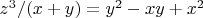 $z^3/(x+y)=y^2-xy+x^2$