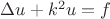 $\Delta u+k^2u=f$