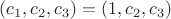 $(c_1,c_2,c_3)=(1, c_2, c_3)$