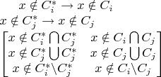 $x \notin C_{i}^{*} \rightarrow x \notin C_{i} \\
x \notin C_{j}^{*} \rightarrow x \notin C_{j} \\
\begin{bmatrix}
x \notin C_{i}^{*} \bigcap C_{j}^{*} & x \notin C_{i} \bigcap C_{j} \\ 
x \notin C_{j}^{*} \bigcup C_{j}^{*} & x \notin C_{j} \bigcup C_{j} \\ 
x \notin C_{i}^{*} \backslash C_{j}^{*} & x \notin C_{i} \backslash C_{j}
\end{bmatrix} $