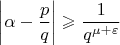 $$\left|\alpha-\frac{p}{q}\right|\geqslant\frac{1}{q^{\mu+\varepsilon}}$$