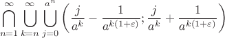 $$\bigcap_{n=1}^{\infty}\bigcup_{k=n}^{\infty}\bigcup_{j=0}^{a^{n}}\left( \frac{j}{a^{k}} - \frac{1}{a^{k(1+\varepsilon)}}; \frac{j}{a^{k}} + \frac{1}{a^{k(1+\varepsilon)}}\right)$$