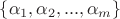 $\{\alpha_1, \alpha_2, ..., \alpha_m\}$