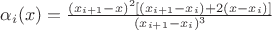 $\alpha_i(x)=\frac{(x_{i+1}-x)^2[(x_{i+1}-x_i)+2(x-x_i)]}{(x_{i+1}-x_i)^3}$