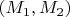 $(M_1, M_2)$