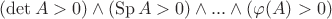 $(\det{A}>0)\wedge (\operatorname{Sp} A>0)\wedge ... \wedge (\varphi(A)>0)$