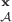 $\textbf x \above \mathcal A$