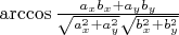 $\arccos \frac{a_x b_x + a_y b_y}{\sqrt{a_x^2 + a_y^2} \sqrt{b_x^2 + b_y^2}}$