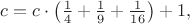 $c = c\cdot\left(\frac{1}{4} + \frac{1}{9} + \frac{1}{16}\right) + 1,$