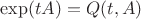 $\exp(tA)= Q(t,A)$