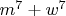 $m^7+w^7$