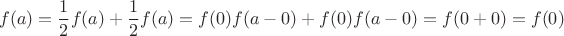 $$ f(a)= \frac 1 2 f(a) +  \frac 1 2 f(a) = f(0)f(a-0)+f(0)f(a-0) = f(0+0)=f(0) $$