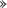 >>