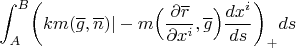 $$
\int_A^B\biggl( km (\overline g,\overline n)|-m\Big(\frac{\partial \overline r}{\partial x^i},\overline g\Big)\frac{dx^i}{ds}\biggr)_+ ds$$