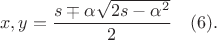$$x,y=\dfrac{s \mp \alpha\sqrt{2s-\alpha^2}}{2}\ \ \ (6).$$