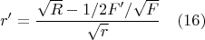 $$r'=\frac{\sqrt{R}-1/2F'/\sqrt{F}}{\sqrt{r}}\quad(16)$$