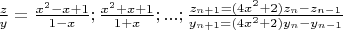 $\frac{z}{y}=\frac{x^2-x+1}{1-x};\frac{x^2+x+1}{1+x};...;\frac{z_{n+1}=(4x^2+2)z_n-z_{n-1}}{y_{n+1}=(4x^2+2)y_n-y_{n-1}}$
