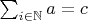 $\sum_{i\in\mathbb N} a = c$