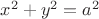 $ x^2+y^2=a^2 $