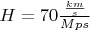$H=70 \frac {\frac{km}{s}}{Mps}$