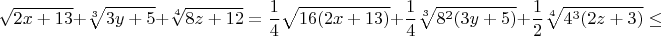 $$\sqrt{2x+13}+\sqrt[3]{3y+5}+\sqrt[4]{8z+12}=\frac{1}{4}\sqrt{16(2x+13)}+\frac{1}{4}\sqrt[3]{8^2(3y+5)}+\frac{1}{2}\sqrt[4]{4^3(2z+3)}\leq$$