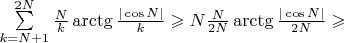 $\sum \limits_{k=N+1}^{2N} \frac{N}{k}\arctg\frac{|\cos{N}|}{k}\geqslant N\frac{N}{2N}\arctg\frac{|\cos{N}|}{2N}\geqslant$
