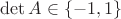 $\det{A}\in\{-1,1\}$