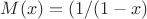 $M(x)=(1/(1-x)$