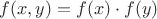 $f(x,y)=f(x)\cdot f(y)$