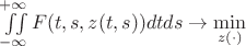 $\iint\limits_{-\infty}^{+\infty} F(t,s, z(t,s)) dt ds \to \min\limits_{z(\cdot)} $ $\iint\limits_{-\infty}^{+\infty} F(t,s, z(t,s)) dt ds \to \min\limits_{z(\cdot)} $