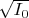 $\sqrt{I_0}$