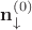 $\mathbf{n}_{\downarrow}^{(0)}$