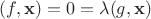 $(f, \mathbf x) = 0 = \lambda (g, \mathbf x)$