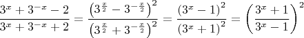 $\dfrac{3^x+3^{-x}-2}{3^x+3^{-x}+2}=\dfrac{\left(3^{\frac{x}{2}}-3^{-\frac{x}{2}}\right)^2}{\left(3^{\frac{x}{2}}+3^{-\frac{x}{2}}\right)^2}=\dfrac{\left(3^{x}-1\right)^2}{\left(3^{x}+1\right)^2}=\left(\dfrac{3^x+1}{3^x-1}\right)^2$