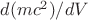 $d(mc^2)/dV$