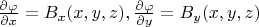 $\frac{\partial \varphi}{\partial x}=B_x(x,y,z), \frac{\partial \varphi}{\partial y}=B_y(x,y,z) $