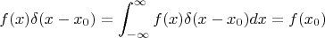 $$f(x)\delta (x-x_0)=\int _{-\infty }^{\infty }f(x)\delta (x-x_0)dx=f(x_0)$$